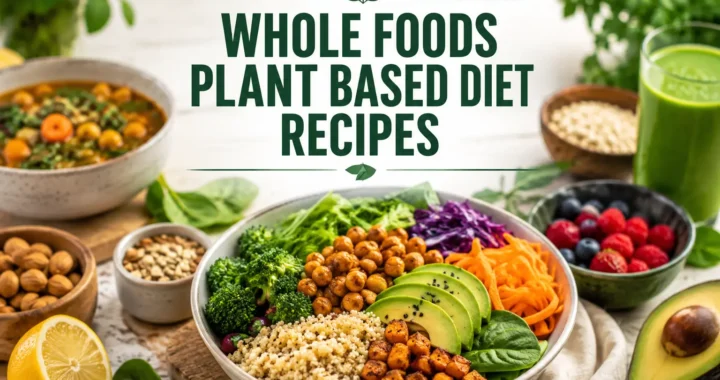 Delicious Whole Foods Plant Based Diet Recipes to Try